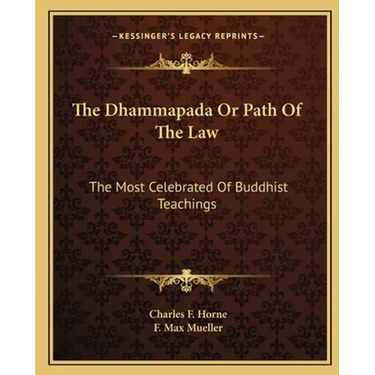 The Dhammapada Or Path Of The Law: The Most Celebrated Of Buddhist Teachings