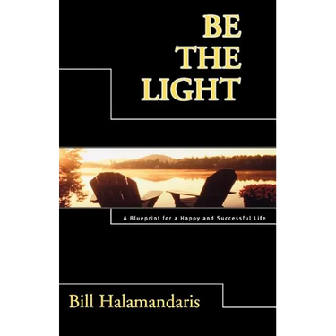Be The Light: A Blueprint for a Happy and Successful Life