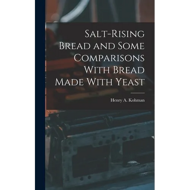 Salt-rising Bread and Some Comparisons With Bread Made With Yeast