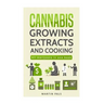 Cannabis: Cannabis growing, Cannabis oil and a cannabis cookbook