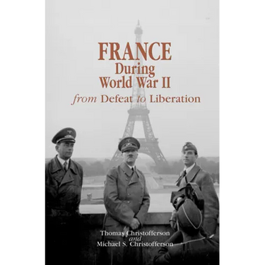France During World War II: From Defeat to Liberation