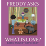 Freddy Asks - What Is Love?