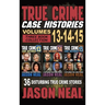 True Crime Case Histories - (Books 13, 14, & 15): 36 Disturbing True Crime Stories of Murder and Mayhem