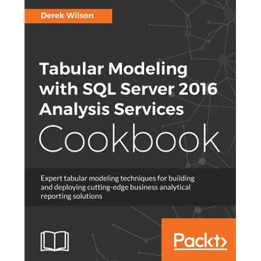 Tabular Modeling with SQL Server 2016 Analysis Services Cookbook