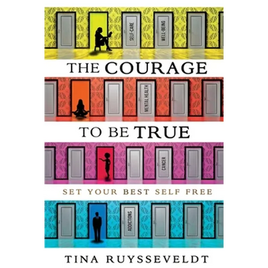 The Courage To Be True: Set Your Best Self Free