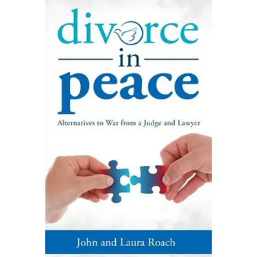 Divorce in Peace: Alternatives to War from a Judge and Lawyer