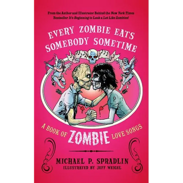 Every Zombie Eats Somebody Sometime: A Book of Zombie Love Songs