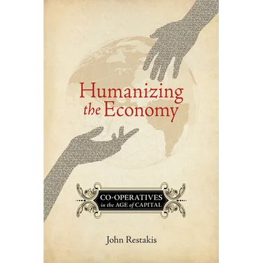 Humanizing the Economy: Co-Operatives in the Age of Capital