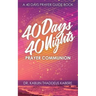 40 Days 40 Nights Prayer Communion: A 40 Days Prayer Guide Book