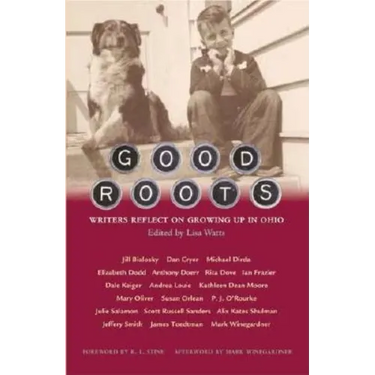 Good Roots: Writers Reflect on Growing Up in Ohio
