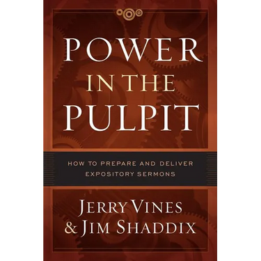 Power in the Pulpit: How to Prepare and Deliver Expository Sermons
