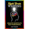 Right Brain Writing: Creative Shortcuts for Wordsmiths