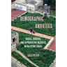Demographic Anxieties: Bodies, Borders, and Reproductive Injustice in Palestine/Israel Volume 17