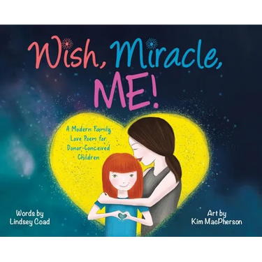 Wish, Miracle, Me!: A Modern Family Love Poem for Donor-Conceived Children