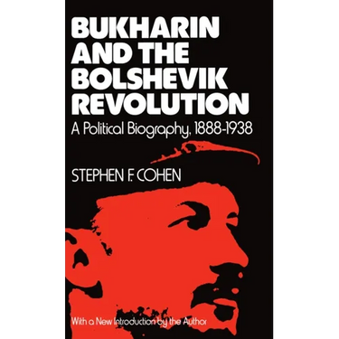 Bukharin and the Bolshevik Revolution: A Political Biography, 1888-1938