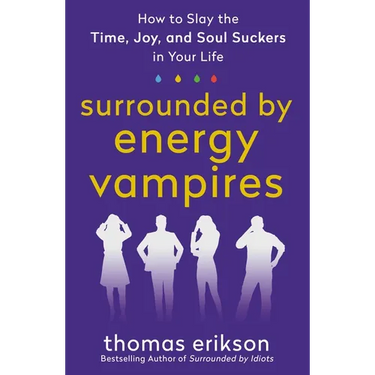 Surrounded by Energy Vampires: How to Slay the Time, Joy, and Soul Suckers in Your Life