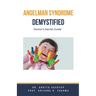 Angelman Syndrome Demystified: Doctor's Secret Guide