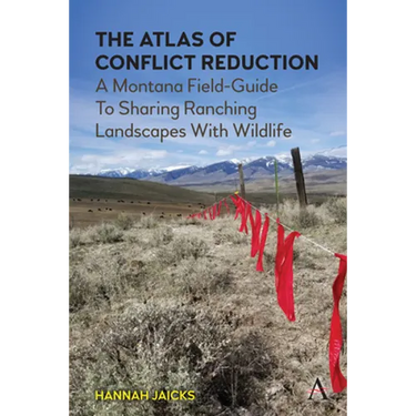 The Atlas of Conflict Reduction: A Montana Field-Guide to Sharing Ranching Landscapes with Wildlife