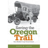 Saving the Oregon Trail: Ezra Meeker's Last Grand Quest