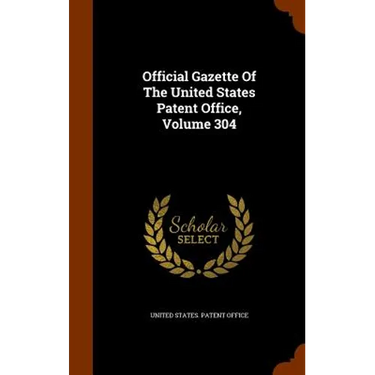 Official Gazette Of The United States Patent Office, Volume 304