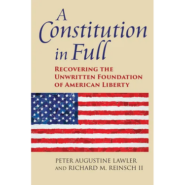 A Constitution in Full: Recovering the Unwritten Foundation of American Liberty