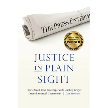 Justice in Plain Sight: How a Small-Town Newspaper and Its Unlikely Lawyer Opened America's Courtrooms