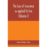 The law of insurance as applied to fire, life, accident, guarantee and other non-maritime risks (Volume I)