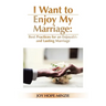 I Want to Enjoy My Marriage: Best Practices for an Enjoyable and Lasting Marriage