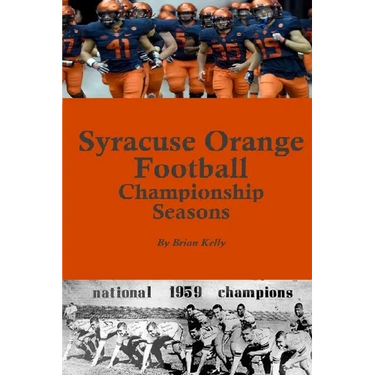 Syracuse Orange Football Championship Seasons: Starts before the beginning of SU Football championships; goes to Dino Babers Era