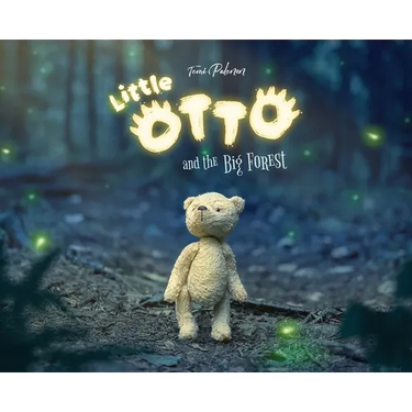 Little Otto and the Big Forest: A Heart-Warming Story About Courage and Things That Aren't So Scary