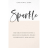 Sparkle: The Girl's Guide to Living a Deliciously Dazzling, Wildly Effervescent, Kick-Ass Life