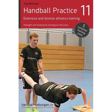 Handball Practice 11 - Extensive and diverse athletics training: Strength and endurance training on the court