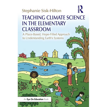 Teaching Climate Science in the Elementary Classroom: A Place-Based, Hope-Filled Approach to Understanding Earth's Systems