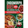 Endomorph Diet and Exercise Plan 2024: The Comprehensive Weight Loss Guide with Over 50 Tasty and Delicious Recipes