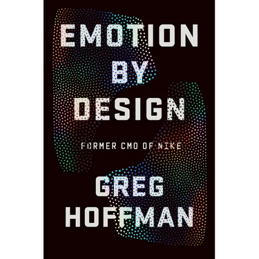 Emotion by Design: Creative Leadership Lessons from a Life at Nike
