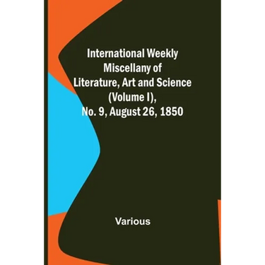 International Weekly Miscellany of Literature, Art and Science - (Volume I), No. 9, August 26, 1850