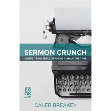 Sermon Crunch: Write A Powerful Sermon In Half The Time