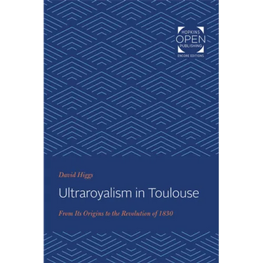 Ultraroyalism in Toulouse: From Its Origins to the Revolution of 1830