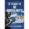 12 Years to AI Singularity: A Harmonious Future with Artificial Intelligence or War