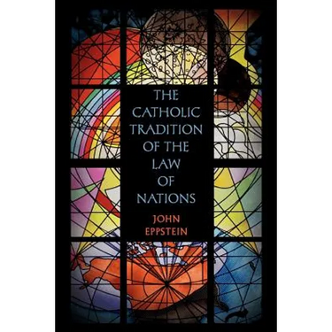 The Catholic Tradition of the Law of Nations