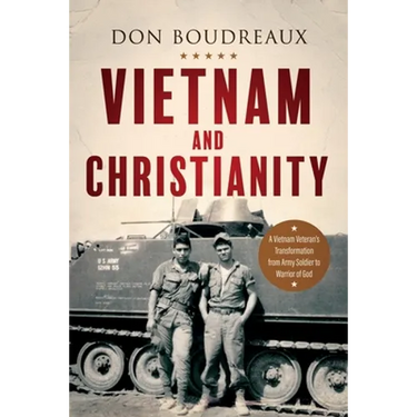 Vietnam and Christianity: A Vietnam Veteran's Transformation from Army Soldier to Warrior of God