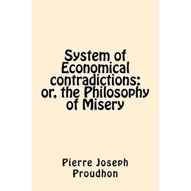 System of Economical contradictions: or, the Philosophy of Misery