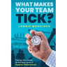 What Makes Your Team Tick?: Taking Your Team to the Next Level of Superior Performance