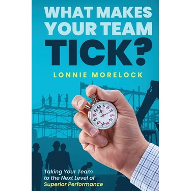 What Makes Your Team Tick?: Taking Your Team to the Next Level of Superior Performance