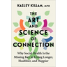 The Art and Science of Connection: Why Social Health Is the Missing Key to Living Longer, Healthier, and Happier