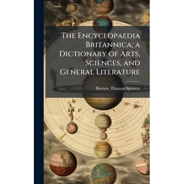 The Encyclopaedia Britannica; a Dictionary of Arts, Sciences, and General Literature