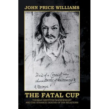 The Fatal Cup: Thomas Griffiths Wainewright and the strange deaths of his relations