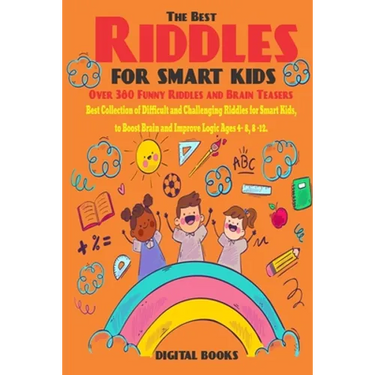The Best Riddles For Smart Kids Book: Best Collection of Difficult and Challenging Riddles for Smart Kids, to Boost Brain and Improve Logic Ages 4 - 8