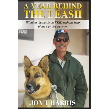A Year Behind the Leash: Winning the battle on PTSD with the help of my war dog partner.