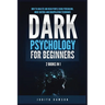 Dark Psychology for Beginners: 2 Books in 1: How to Analyze and Read People Using Persuasion, Mind Control and Manipulation Techniques